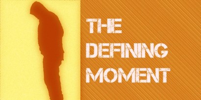 THE DEFINING MOMENT